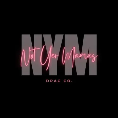 May 1 – Not Yer Mama’s Drag Show